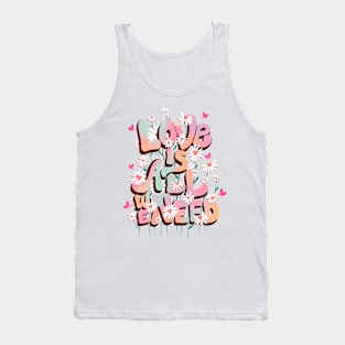 LOVE IS ALL WE NEED Tank Top